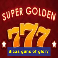 dicas guns of glory